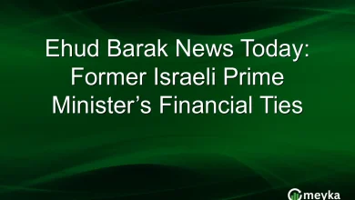 Ehud Barak News Today: Former Israeli Prime Minister’s Financial Ties
