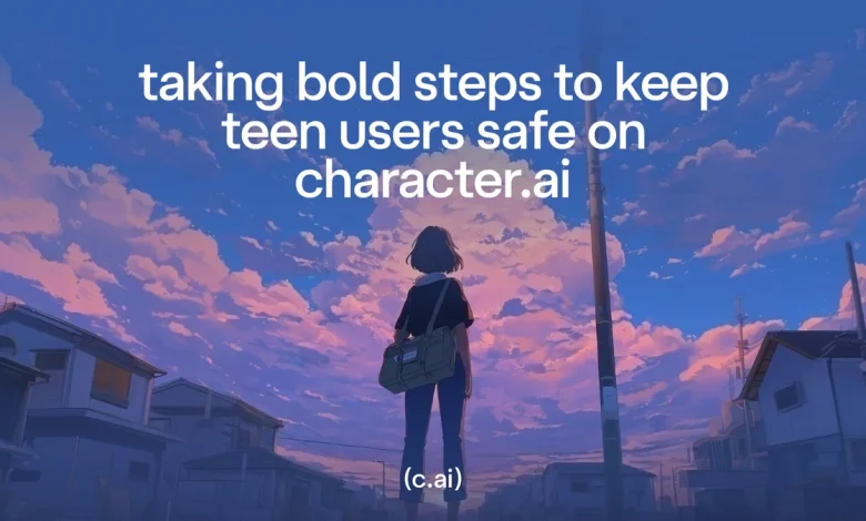 Taking Bold Steps to Keep Teen Users Safe on Character.AI