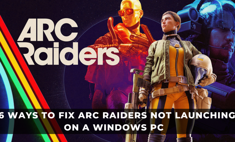 6 Ways to Fix Arc Raiders Not Launching on a Windows PC