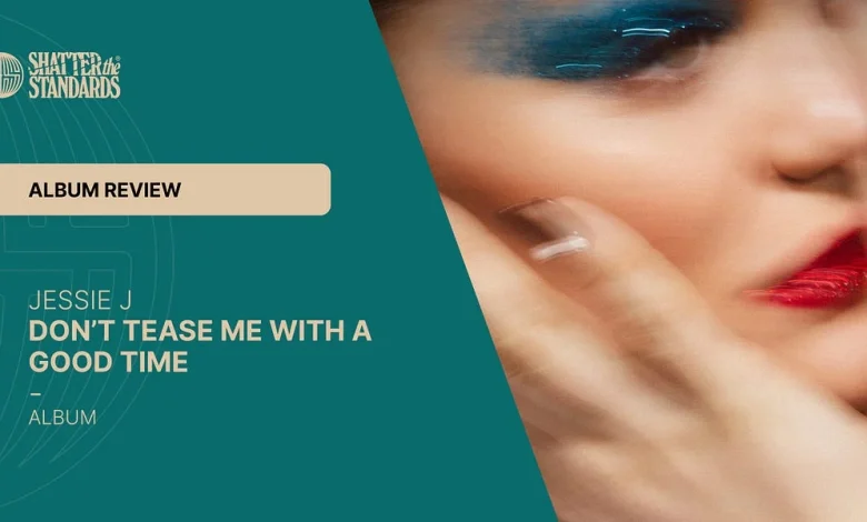 Album Review: Don’t Tease Me With a Good Time by Jessie J