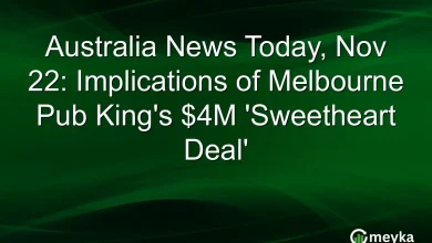 Australia News Today, Nov 22: Implications of Melbourne Pub King’s $4M ‘Sweetheart Deal’