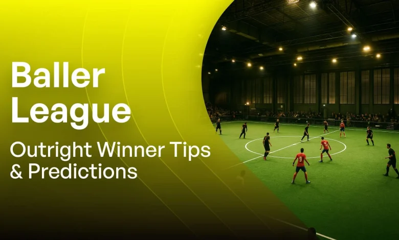 Baller League Outright Betting Tips & Predictions