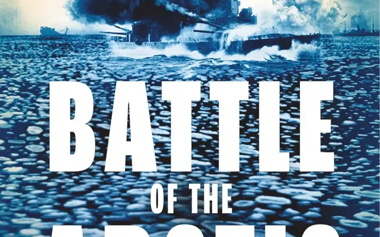 Battle of the Arctic: the maritime epic of World War Two