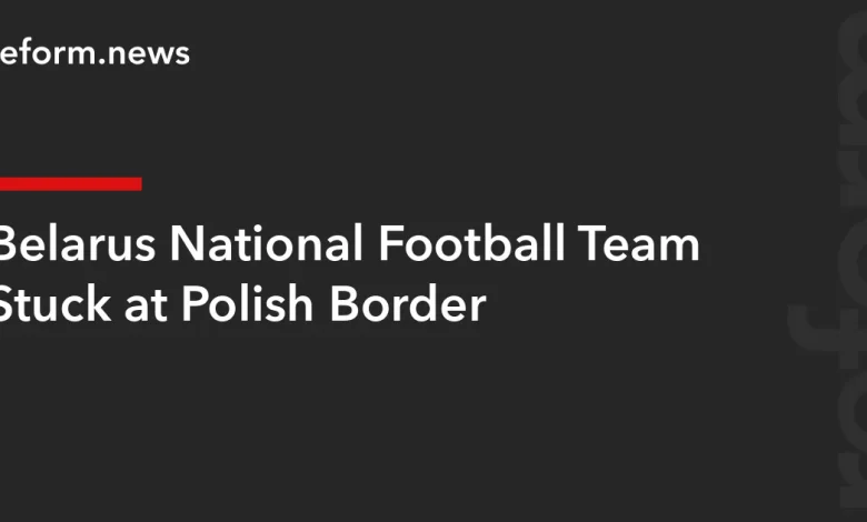Belarus National Football Team Stuck at Polish Border