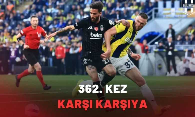 Beşiktaş ile Fenerbahçe 362. Kez Karşı Karşıya