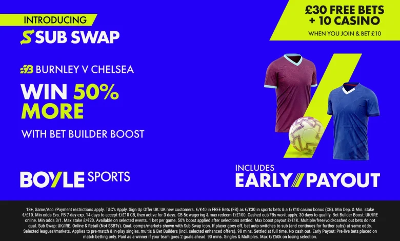 Burnley vs Chelsea: Get £40 in free bets with BOYLE Sports, plus 50% win boost