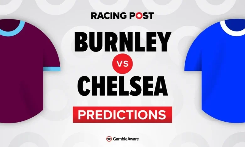 Burnley vs Chelsea predictions, team news, betting tips, odds and Bet Builder
