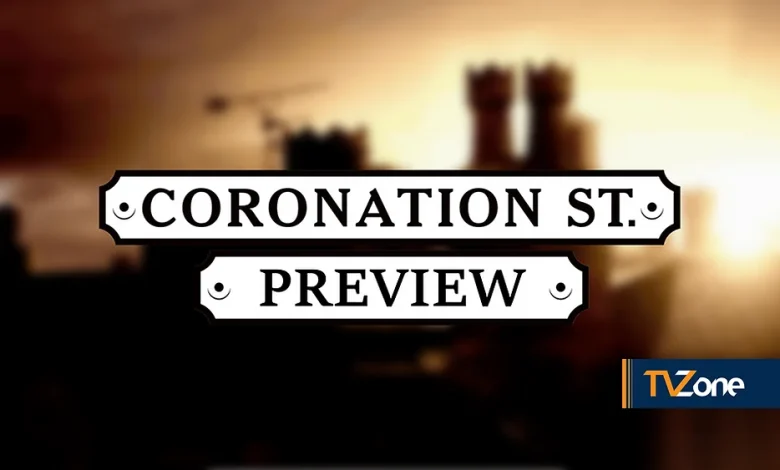 CORONATION STREET PREVIEW: WHAT'S IN STORE NEXT WEEK, EPISODE SYNOPSIS REVEALED