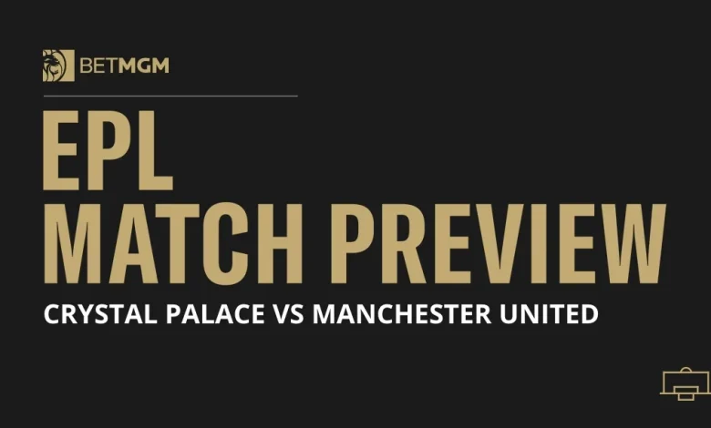 Crystal Palace vs Man United Prediction, Odds & Match Preview