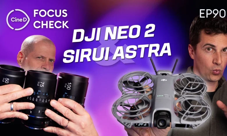 DJI Neo 2 Announced | SIRUI Astra Lenses | Sony FX2 Lab Test Results | Focus Check Podcast ep90