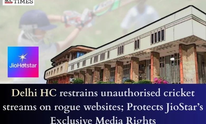 Delhi HC restrains unauthorised cricket streams on rogue websites; Protects JioStar’s Exclusive Media Rights