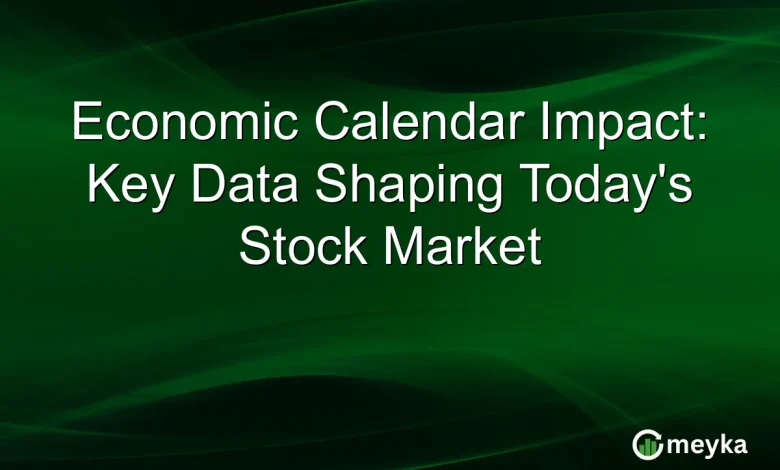 Economic Calendar Impact: Key Data Shaping Today’s Stock Market