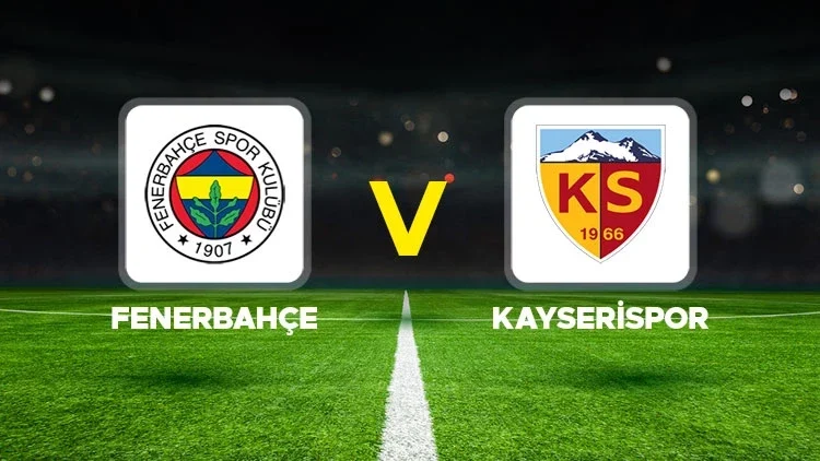 Fenerbahçe - Kayserispor maçı canlı yayın bilgisi 🔴 || Fenerbahçe - Kayserispor maçı ne zaman, hangi kanalda, saat kaçta?