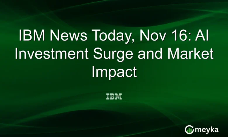 IBM News Today, Nov 16: AI Investment Surge and Market Impact
