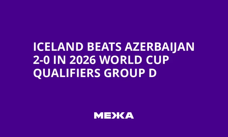 Iceland Beats Azerbaijan 2-0 in 2026 World Cup Qualifiers Group D
