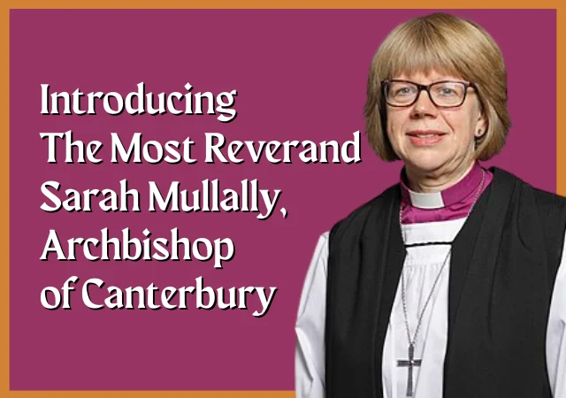 Introducing The Most Rev. Sarah Mullally, Archbishop of Canterbury