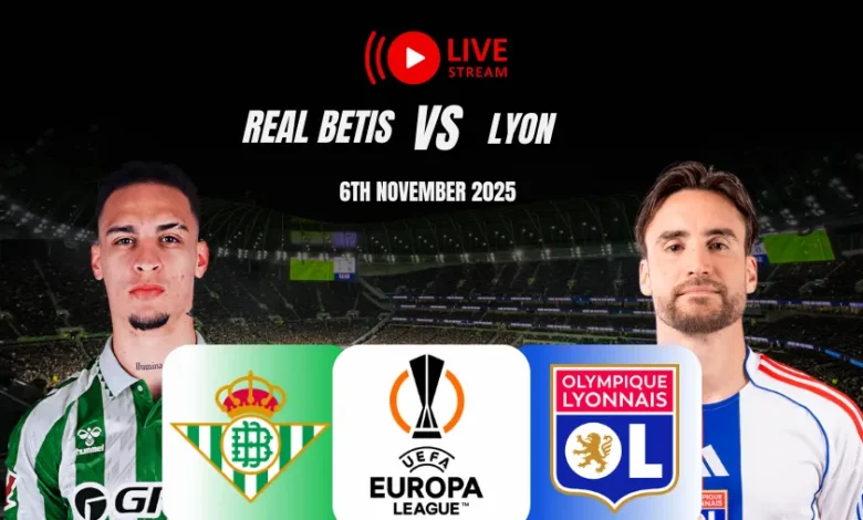 Is Real Betis vs Olympique Lyonnais Live On TV? Check Streaming Details