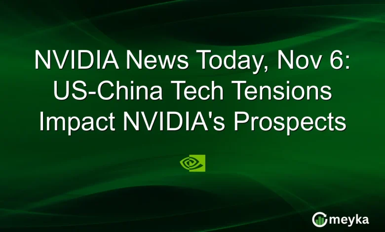NVIDIA News Today, Nov 6: US-China Tech Tensions Impact NVIDIA’s Prospects