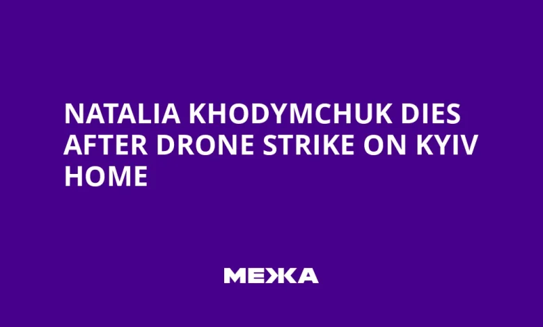 Natalia Khodymchuk Dies After Drone Strike on Kyiv Home