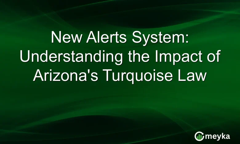 New Alerts System: Understanding the Impact of Arizona’s Turquoise Law