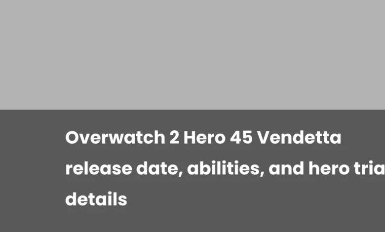 Overwatch 2 Hero 45 Vendetta release date, abilities, and hero trial details