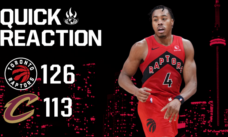 Quick Reaction: Raptors 126, Cavaliers 113