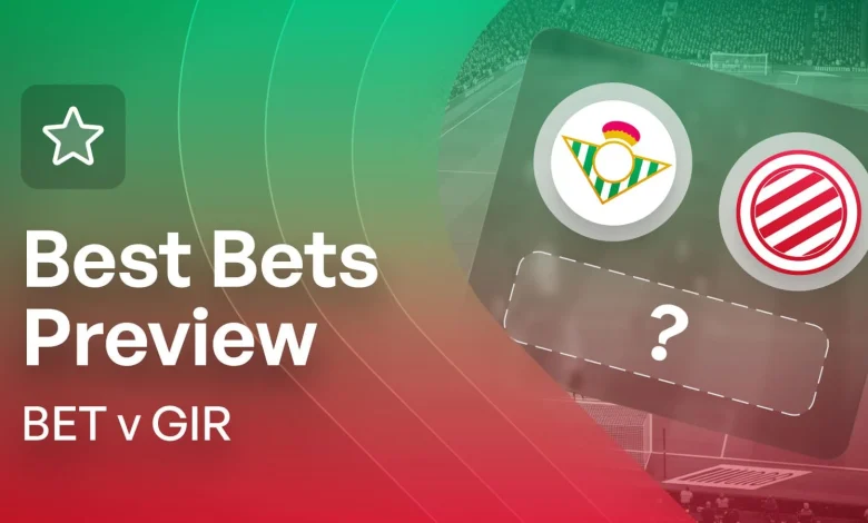 Real Betis v Girona Bet Builder Tips & Match Predictions