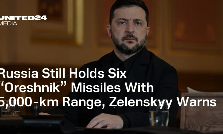 Russia Still Holds Six “Oreshnik” Missiles With 5,000-km Range, Zelenskyy Warns