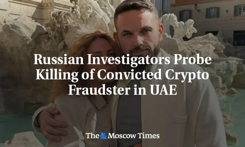 Russian Investigators Probe Killing of Convicted Crypto Fraudster in UAE