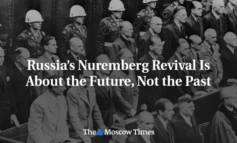 Russia’s Nuremberg Revival Is About the Future, Not the Past