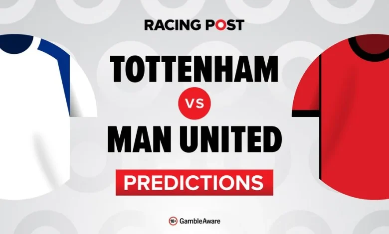 Tottenham vs Manchester United predictions, team news, betting tips, odds and Bet Builder