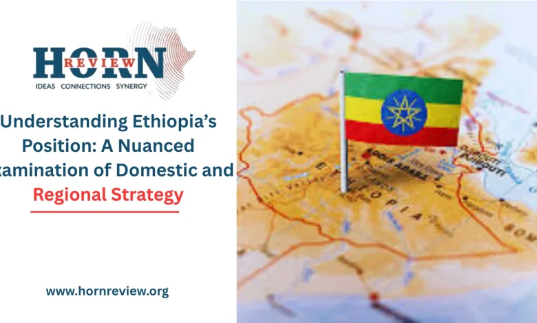 Understanding Ethiopia’s Position: A Nuanced Examination of Domestic and Regional Strategy