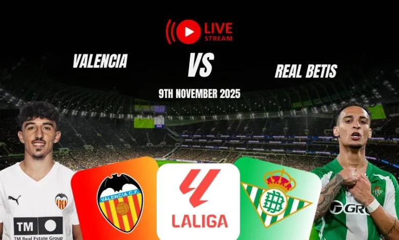 Valencia vs Real Betis: Where to Watch Live Stream & TV Channels