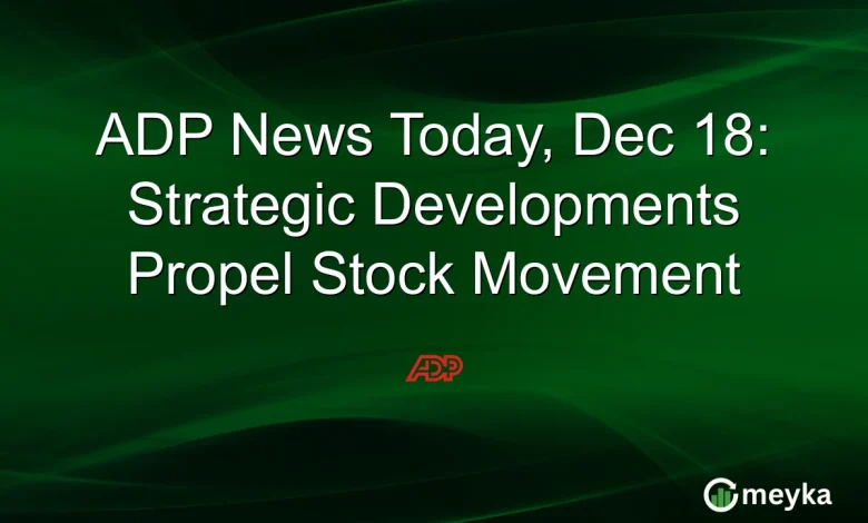ADP News Today, Dec 18: Strategic Developments Propel Stock Movement