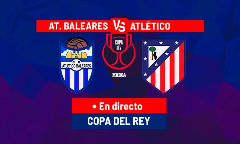 Atlético Baleares - Atlético en directo | Copa del Rey hoy en vivo