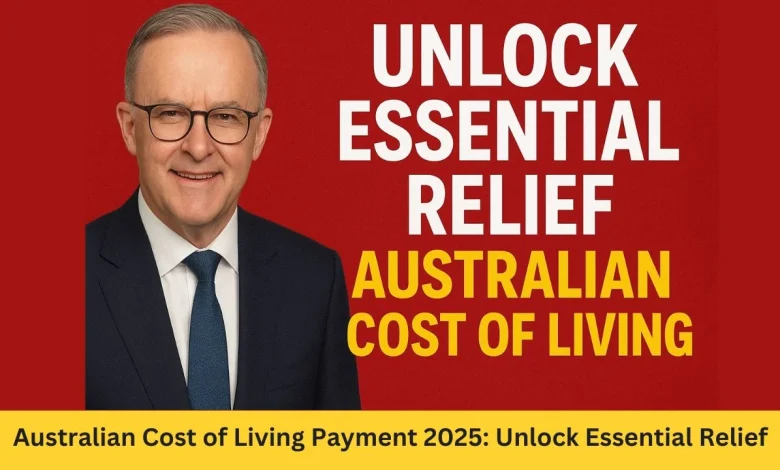 Australian Cost of Living Payment 2025: Unlock Essential Relief from $250 to $2140 – Who Qualifies and How to Claim Now