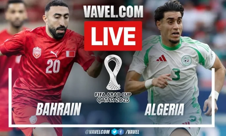 Bahrain vs Algeria LIVE Score Updates in 2025 FIFA Arab Cup Match