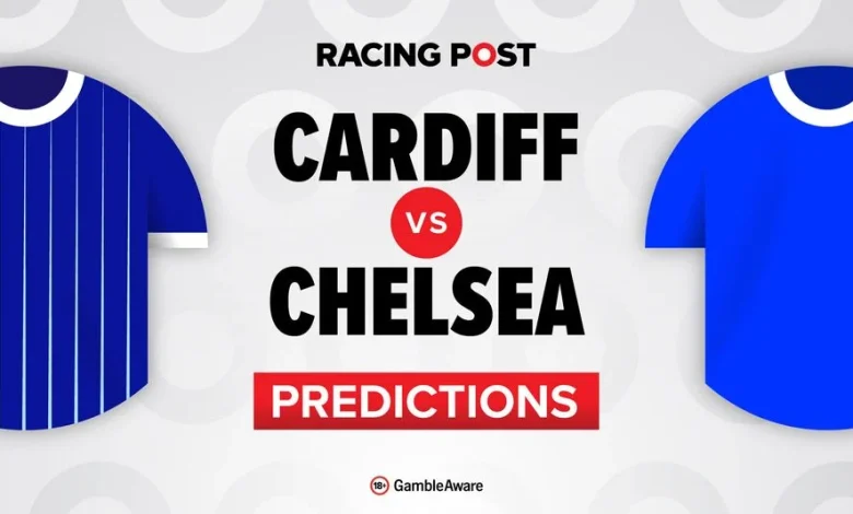 Cardiff vs Chelsea predictions, team news, betting tips, odds and Bet Builder