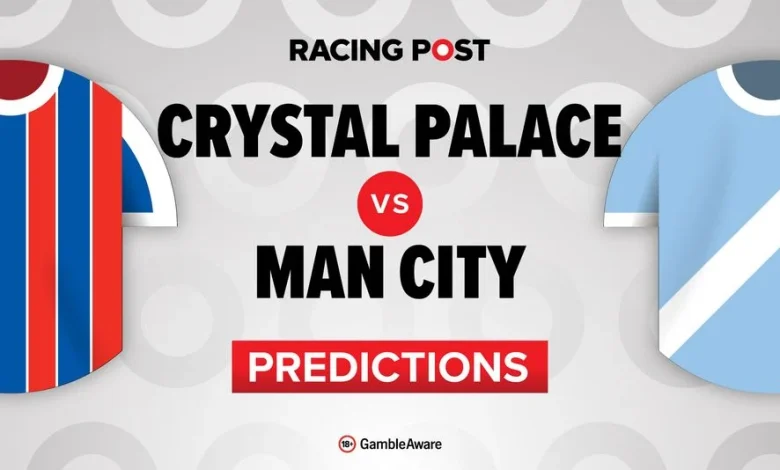Crystal Palace vs Manchester City predictions, team news, betting tips, odds and Bet Builder
