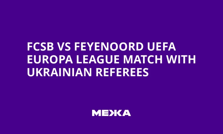 FCSB vs Feyenoord UEFA Europa League Match with Ukrainian Referees