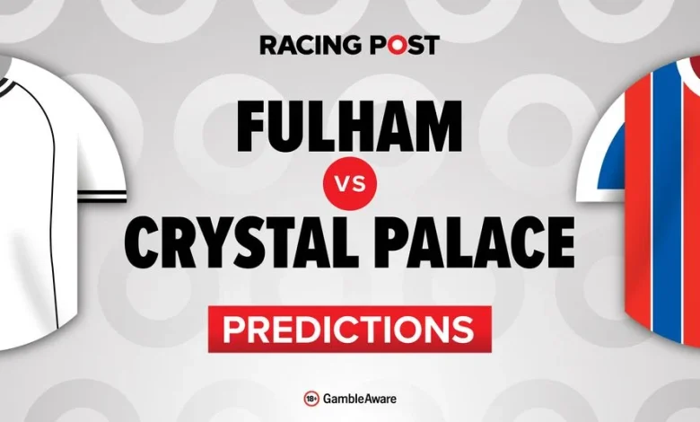Fulham vs Crystal Palace predictions, team news, betting tips, odds and Bet Builder