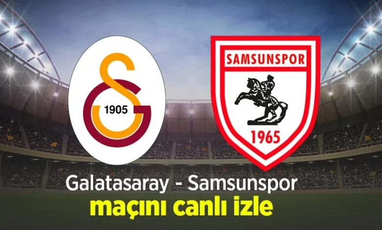 Galatasaray Samsunspor Maçı Canlı İzle