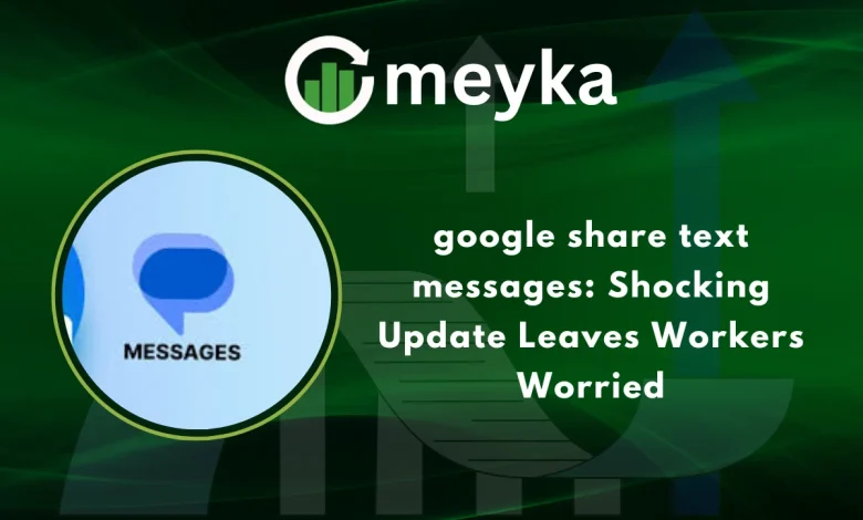 Google share text messages: Shocking Update Leaves Workers Worried