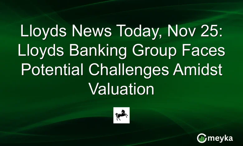 Lloyds News Today, Nov 25: Lloyds Banking Group Faces Potential Challenges Amidst Valuation
