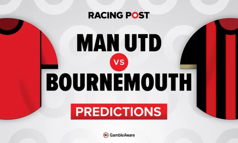 Manchester United vs Bournemouth predictions, team news, betting tips, odds and Bet Builder