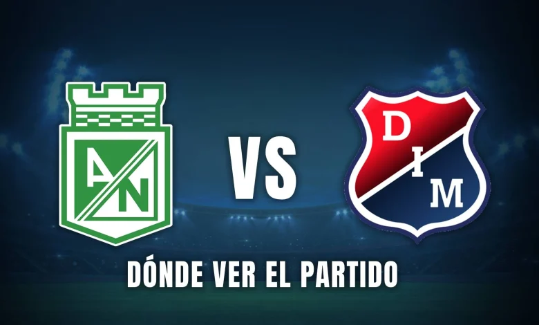 Qué canal pasa Atlético Nacional vs Medellín hoy: dónde ver el partido gratis y en vivo de la Liga BetPlay
