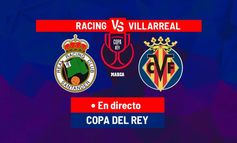 Racing de Santander - Villarreal, en directo | Copa del Rey hoy en vivo