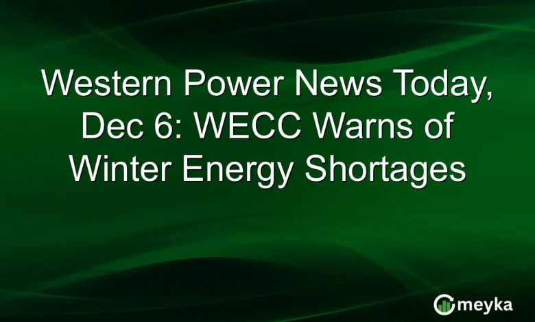 Western Power News Today, Dec 6: WECC Warns of Winter Energy Shortages