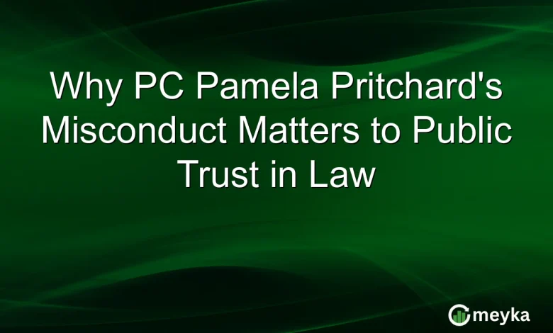 Why PC Pamela Pritchard’s Misconduct Matters to Public Trust in Law